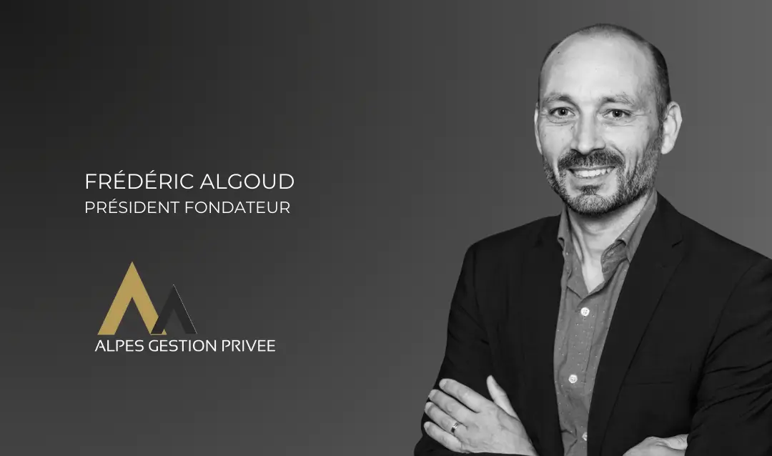 Frédéric Algoud Président Fondateur Alpes Gestion Privée Meylan